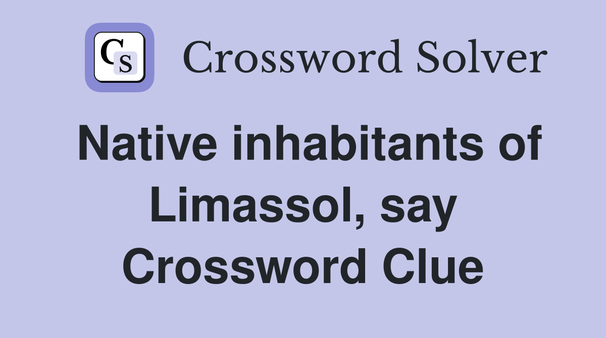 Native inhabitants of Limassol, say Crossword Clue