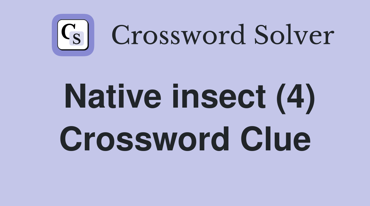 Native insect (4) Crossword Clue