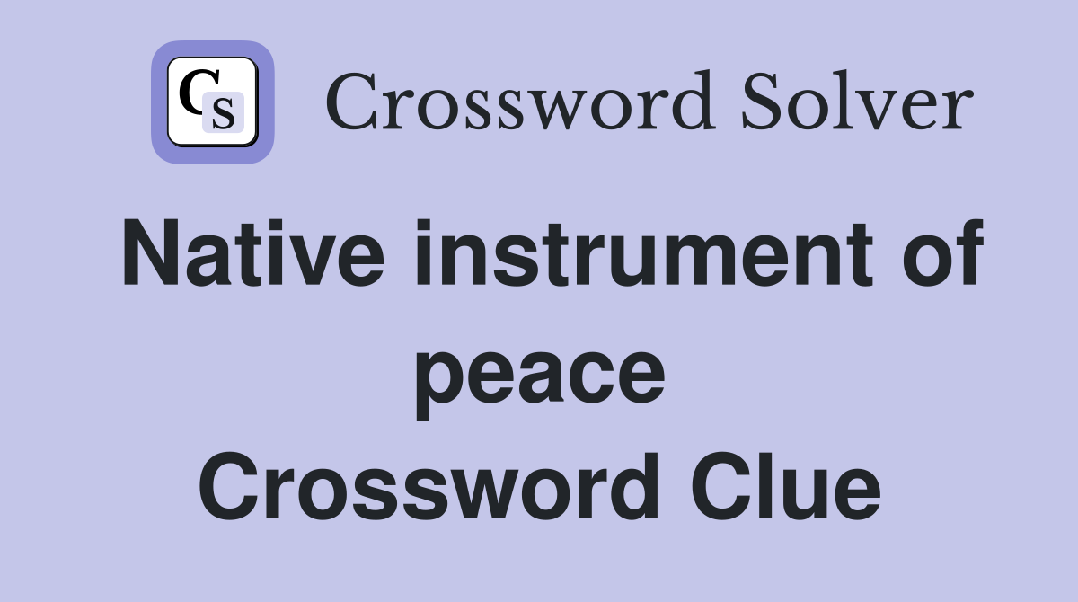 Native instrument of peace Crossword Clue