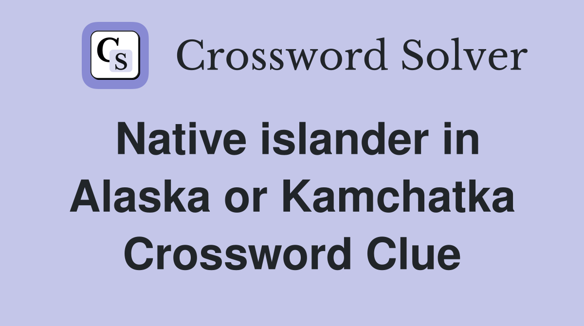 Native islander in Alaska or Kamchatka Crossword Clue