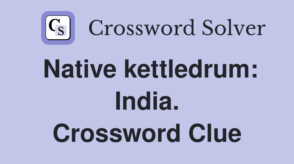 Native kettledrum: India. Crossword Clue