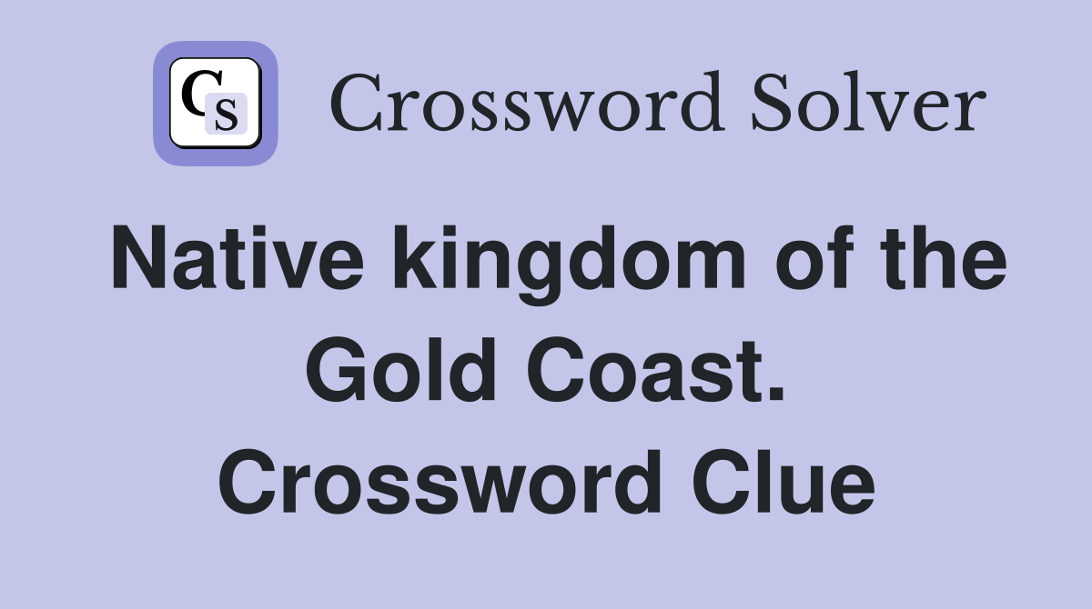 Native kingdom of the Gold Coast. Crossword Clue