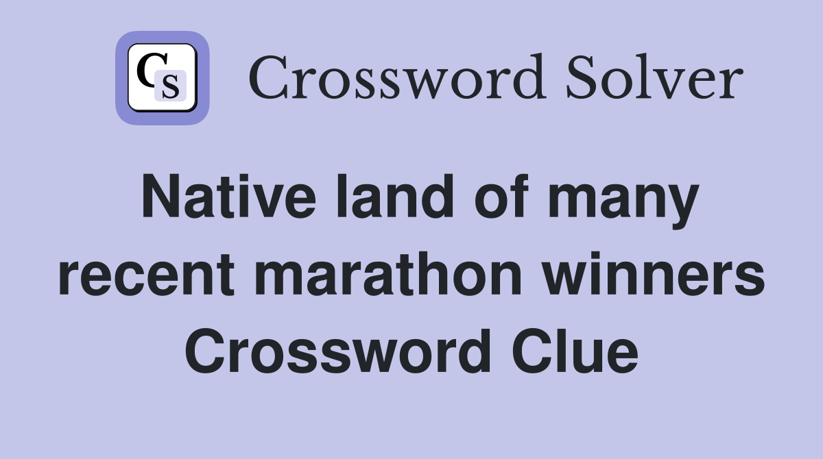Native land of many recent marathon winners Crossword Clue