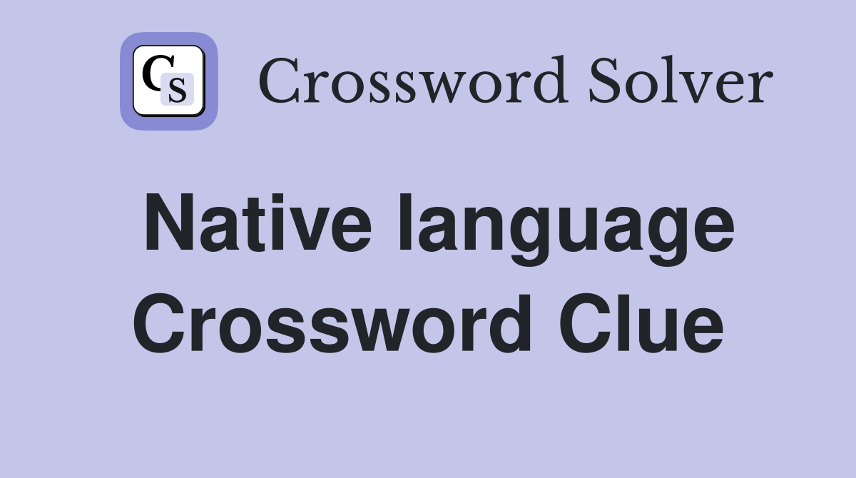 Native language Crossword Clue