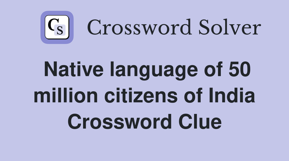 Native language of 50 million citizens of India Crossword Clue