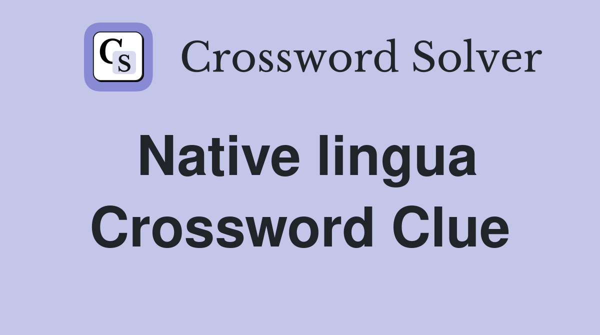 Native lingua Crossword Clue