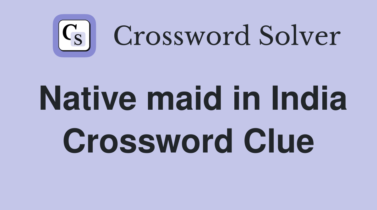 Native maid in India Crossword Clue