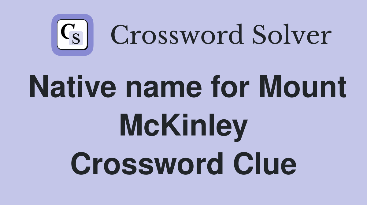 Native name for Mount McKinley Crossword Clue