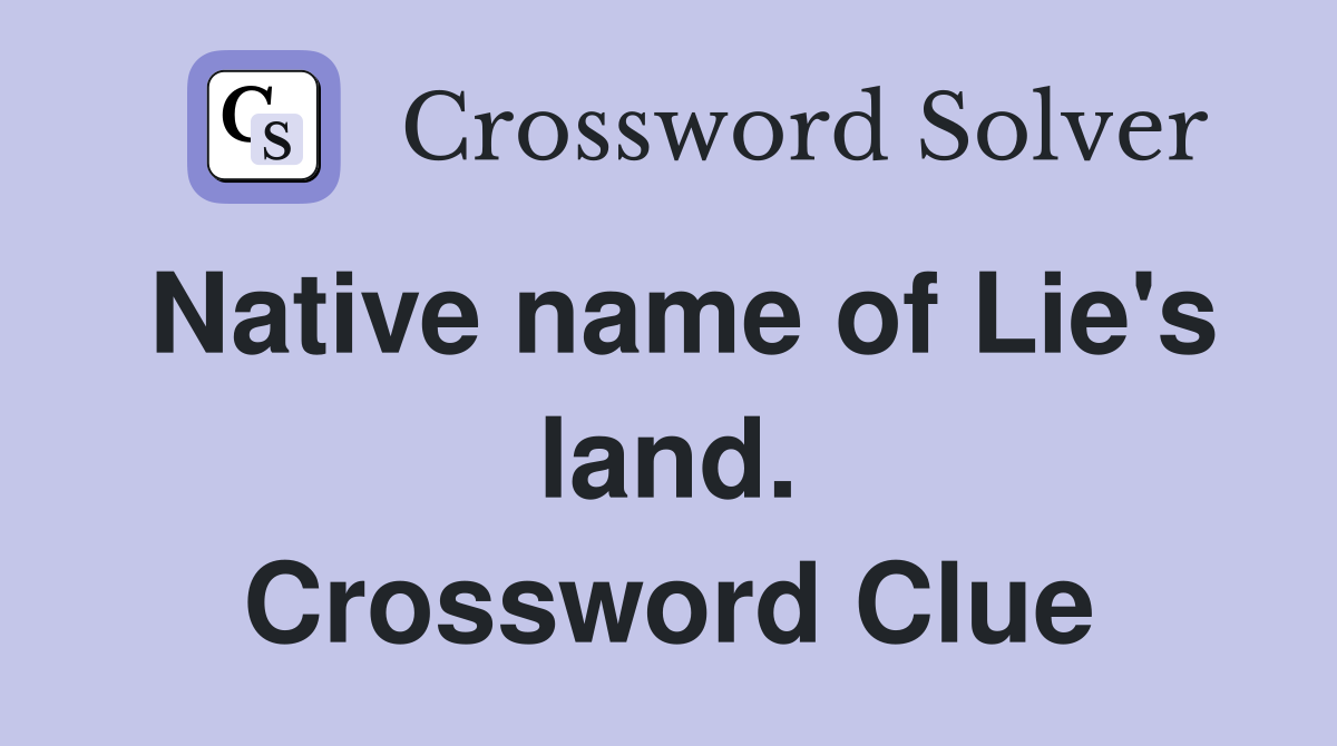 Native name of Lie's land. Crossword Clue