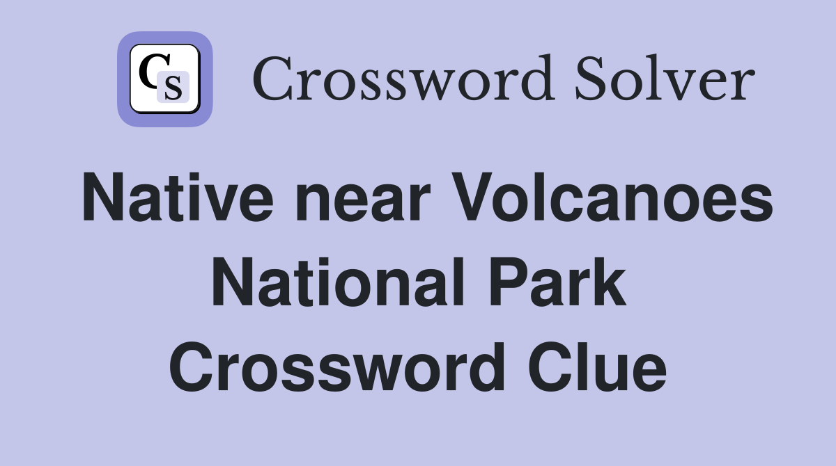 Native near Volcanoes National Park Crossword Clue