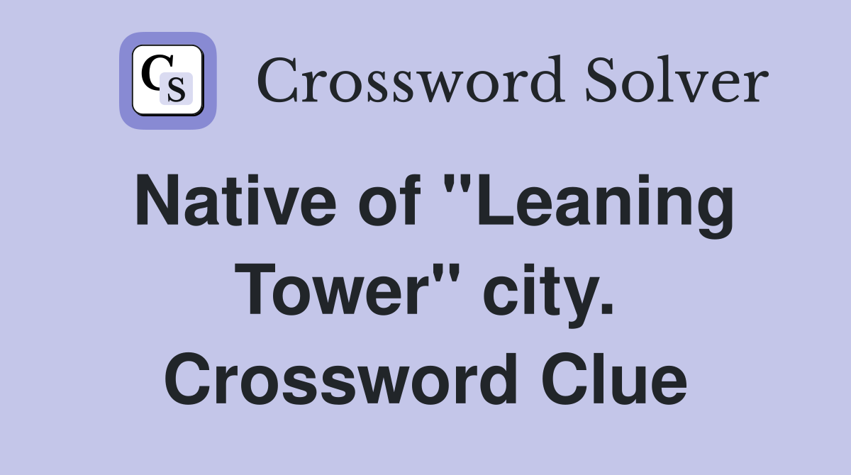 Native of "Leaning Tower" city. Crossword Clue