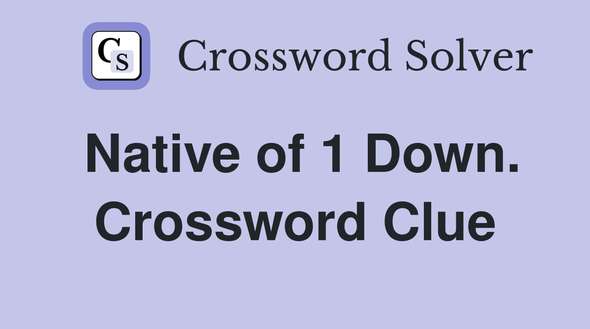 Native of 1 Down. Crossword Clue