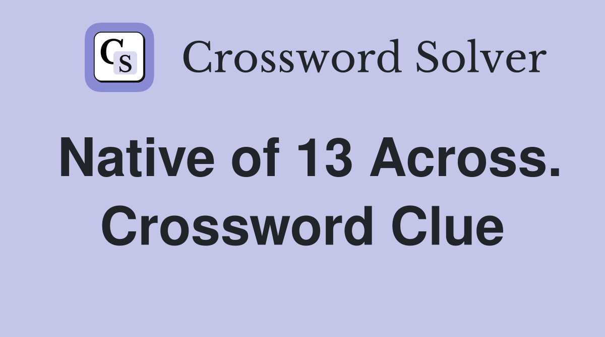 Native of 13 Across. Crossword Clue