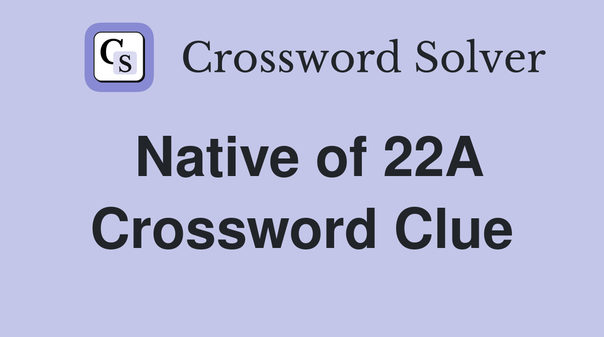 Native of 22A Crossword Clue