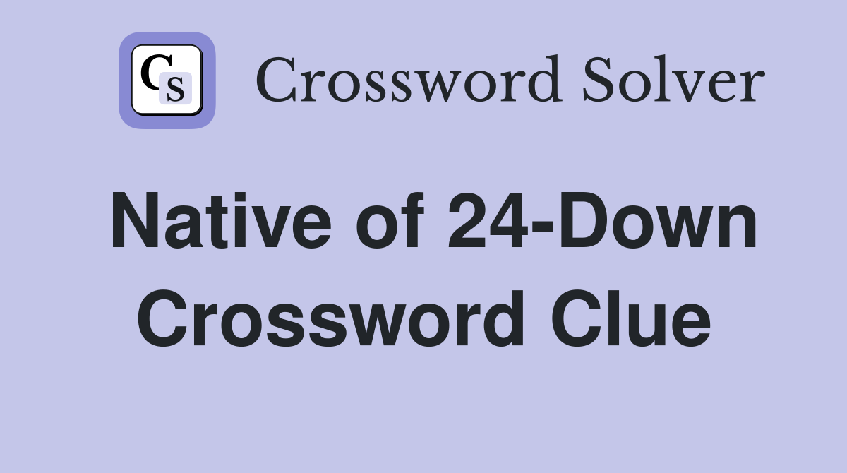 Native of 24-Down Crossword Clue
