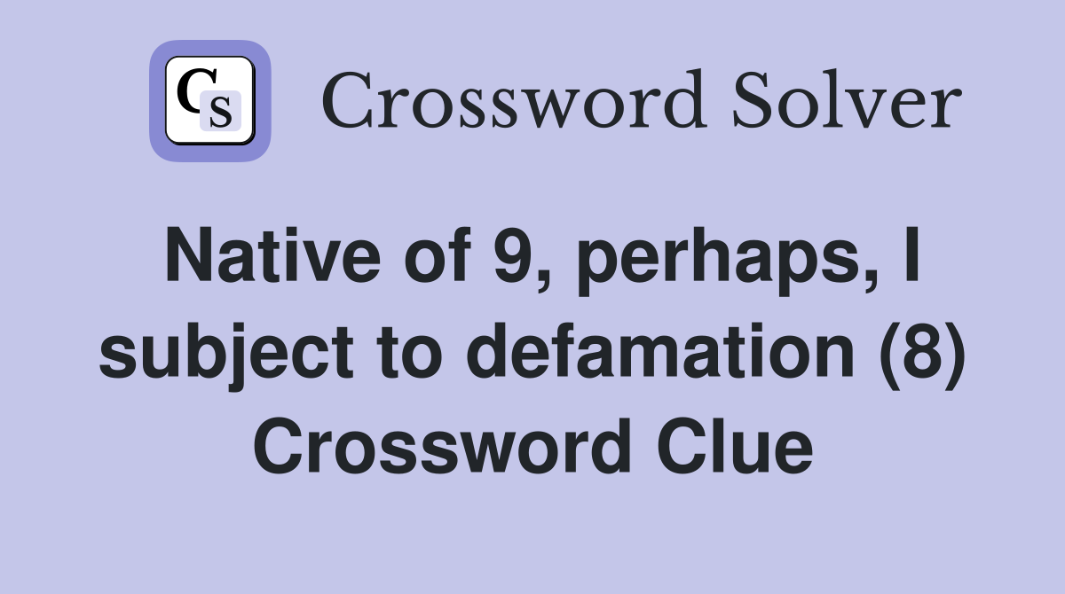 Native of 9, perhaps, I subject to defamation (8) Crossword Clue