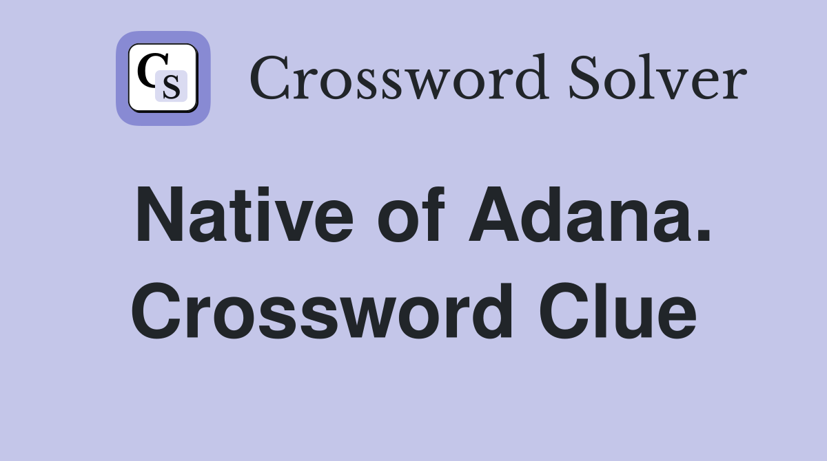 Native of Adana. Crossword Clue