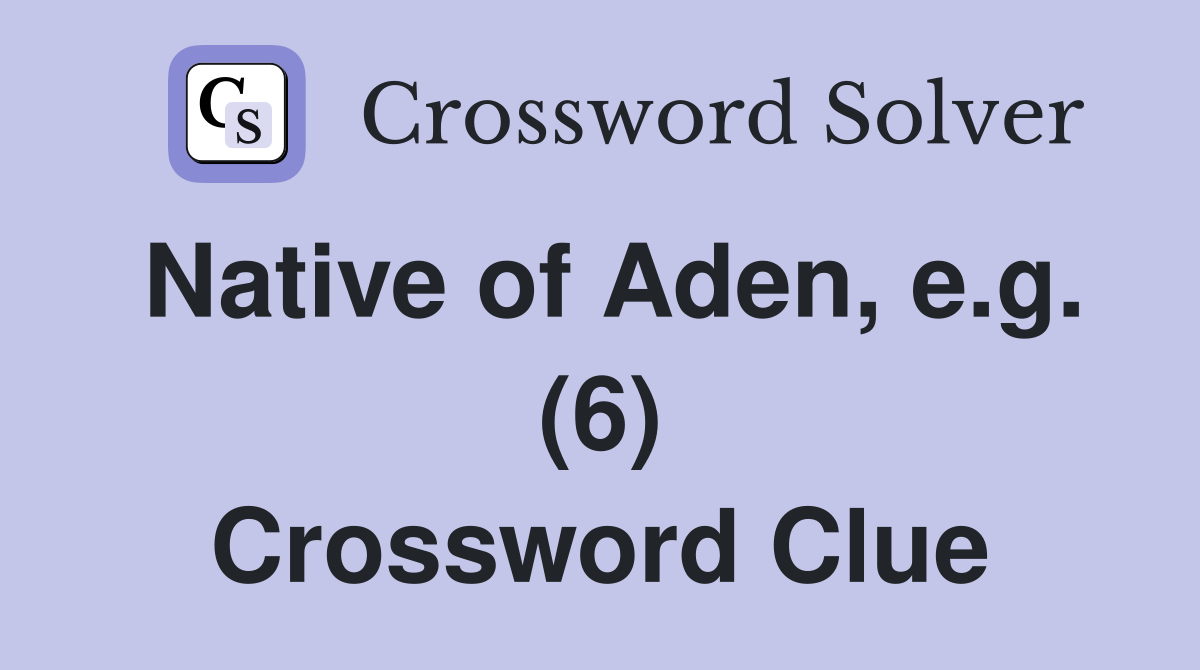 Native of Aden, e.g. (6) Crossword Clue