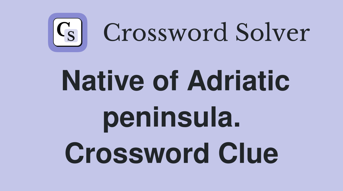 Native of Adriatic peninsula. Crossword Clue