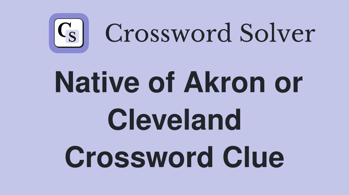 Native of Akron or Cleveland Crossword Clue