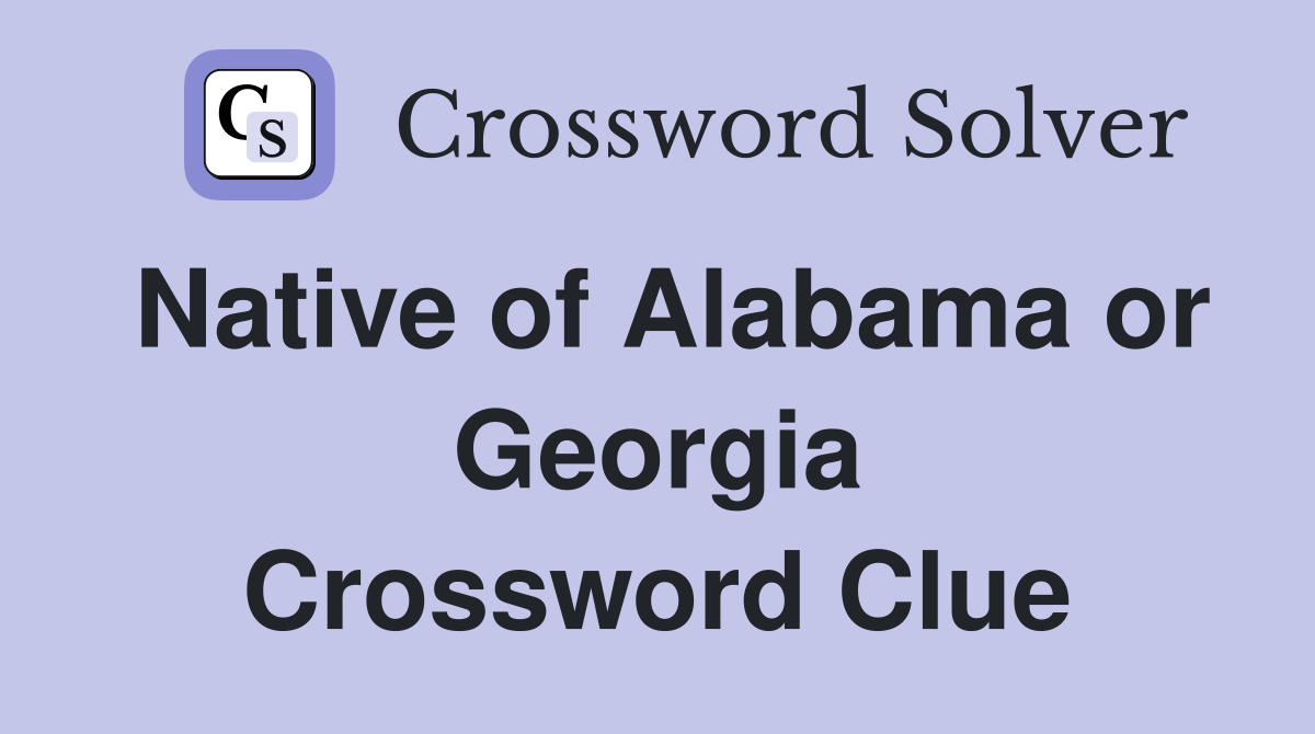 Native of Alabama or Georgia Crossword Clue