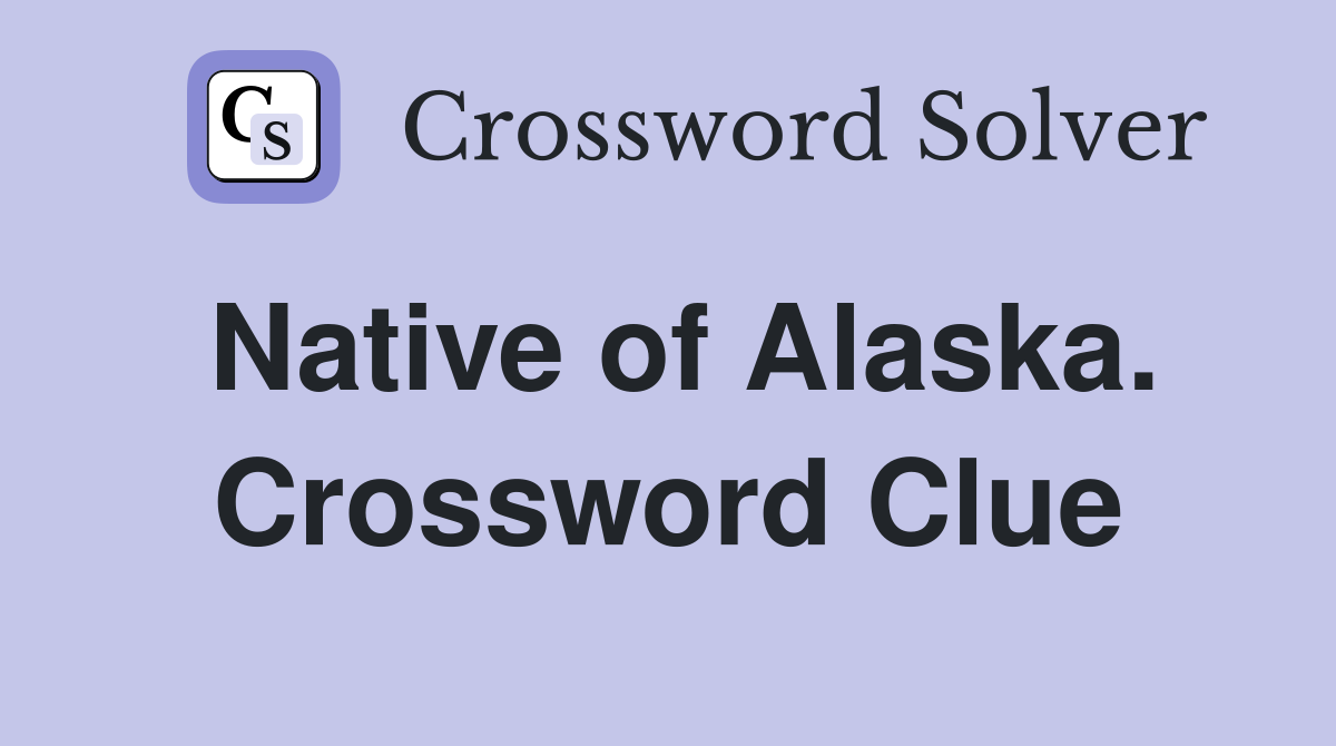 Native of Alaska. Crossword Clue