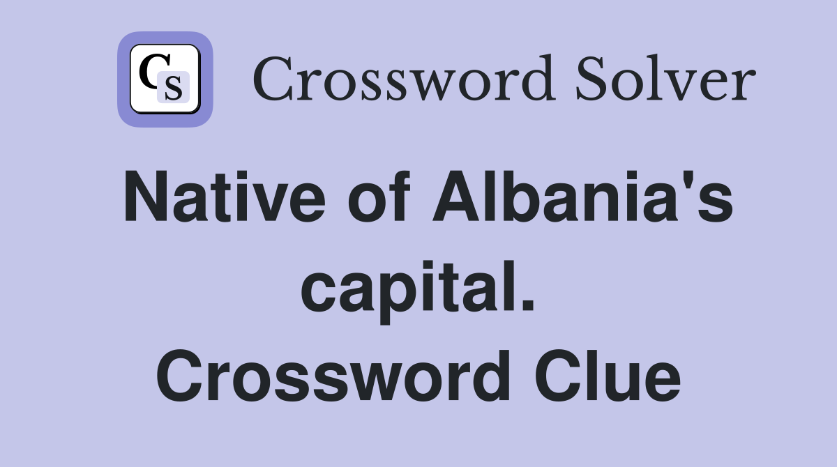 Native of Albania's capital. Crossword Clue