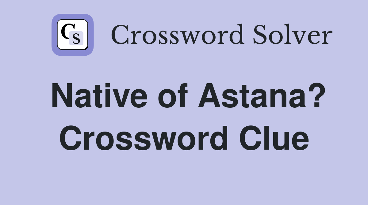 Native of Astana? Crossword Clue