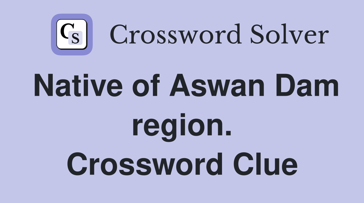 Native of Aswan Dam region. Crossword Clue