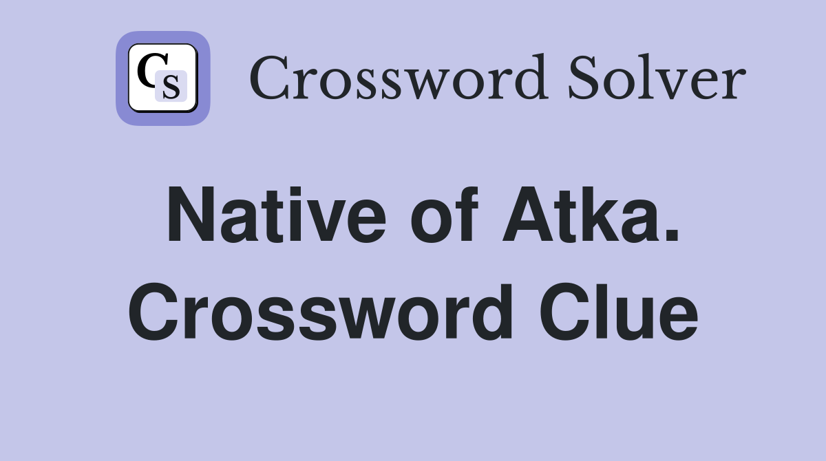 Native of Atka. Crossword Clue