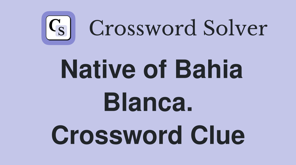 Native of Bahia Blanca. Crossword Clue