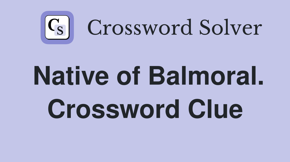 Native of Balmoral. Crossword Clue
