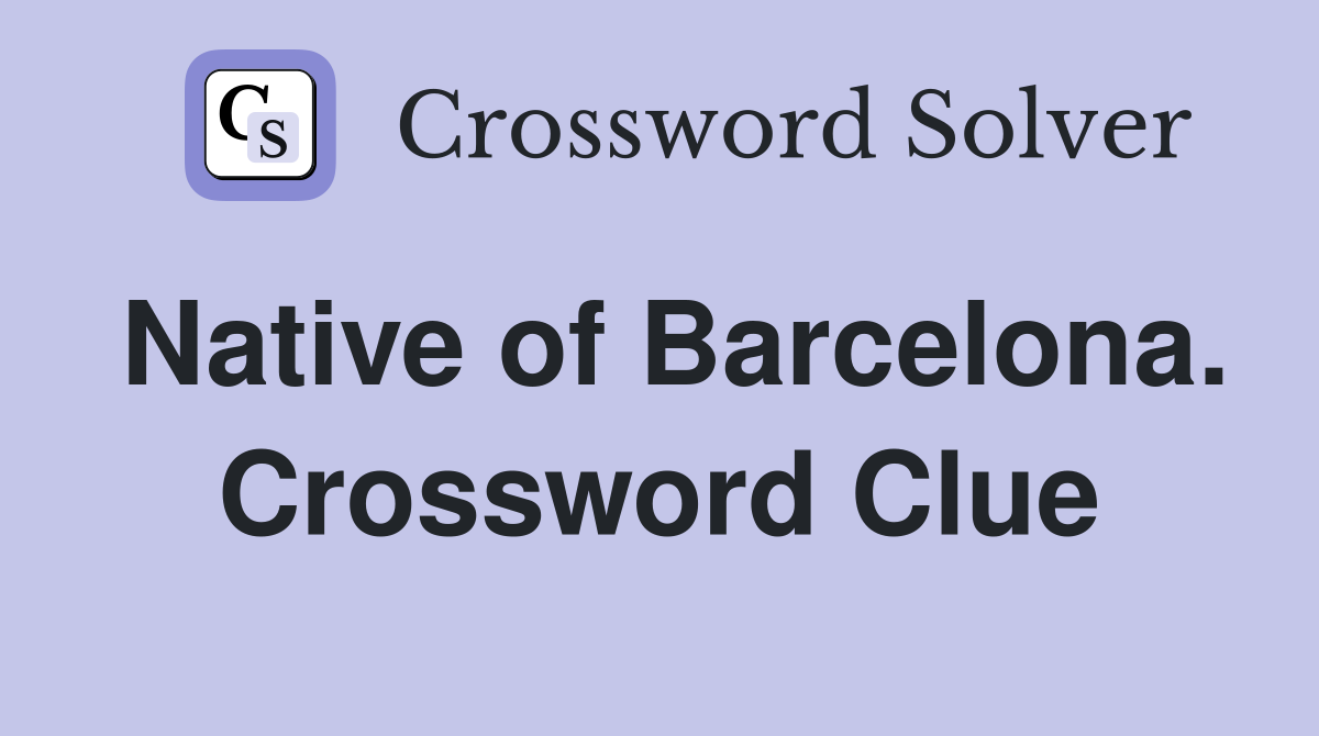 Native of Barcelona. Crossword Clue
