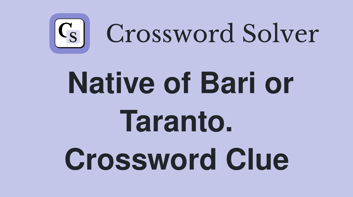 Native of Bari or Taranto. Crossword Clue