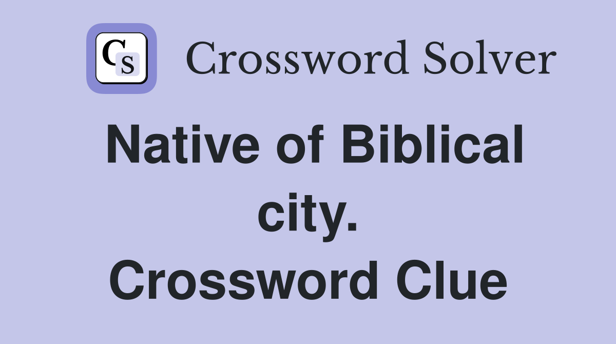 Native of Biblical city. Crossword Clue