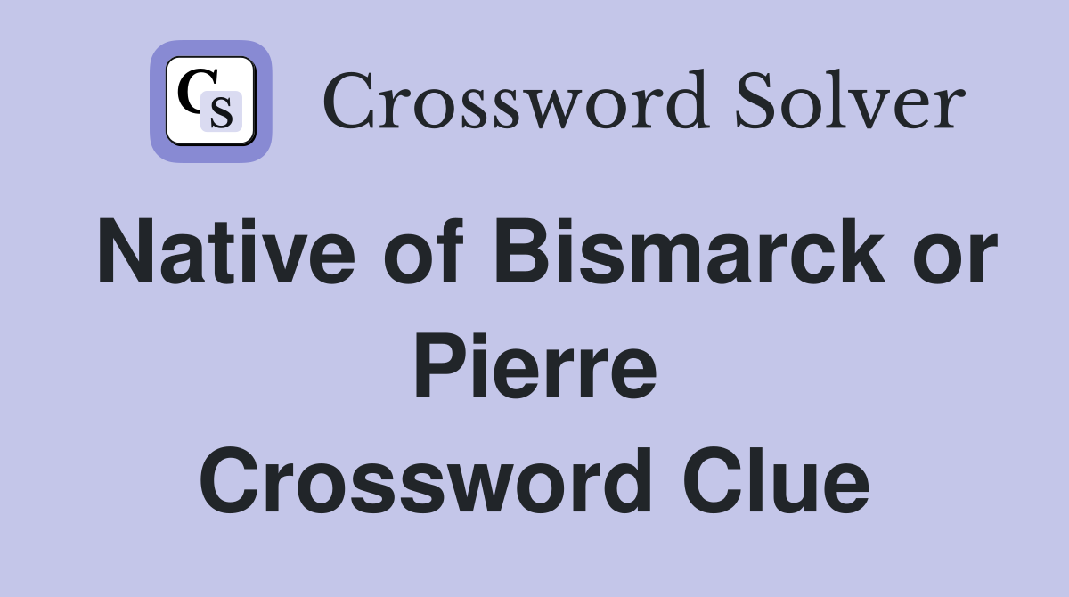Native of Bismarck or Pierre Crossword Clue