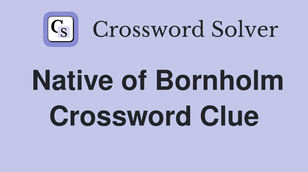 Native of Bornholm Crossword Clue