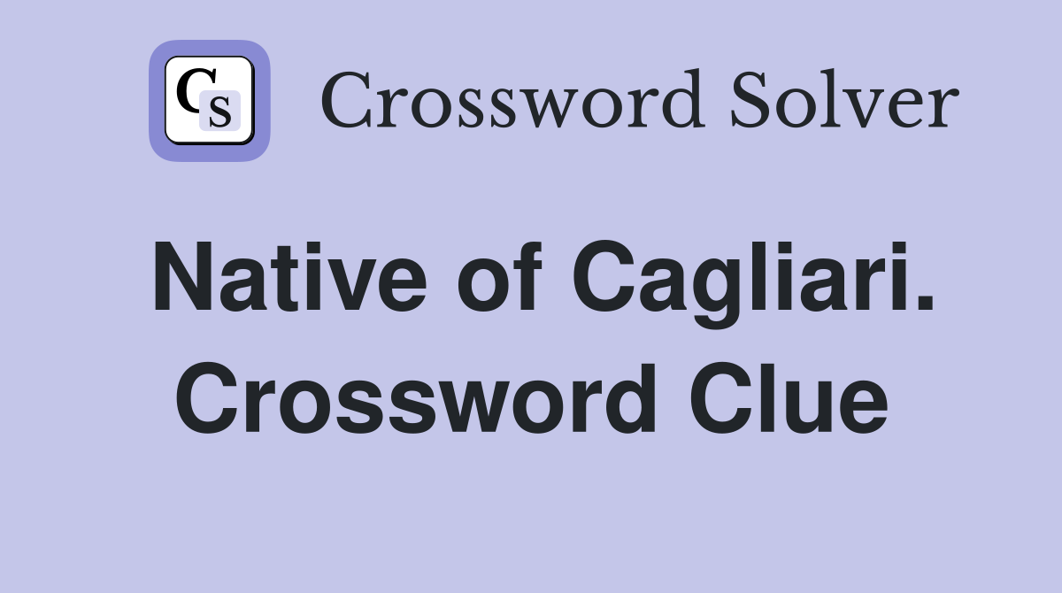 Native of Cagliari. Crossword Clue