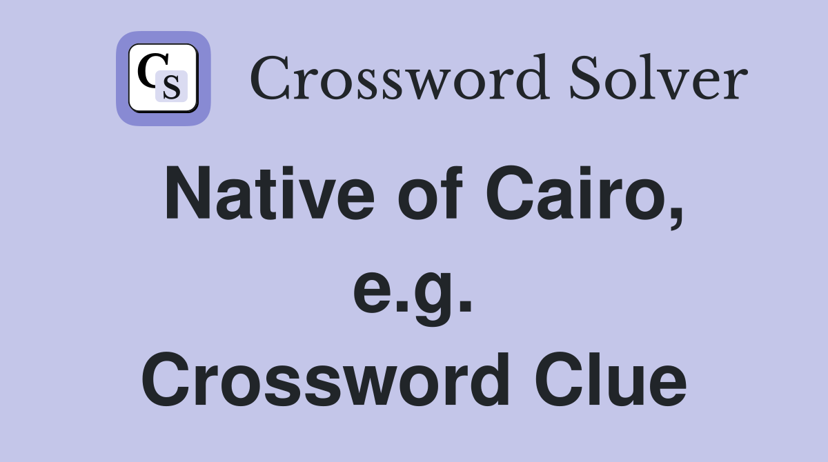 Native of Cairo, e.g. Crossword Clue