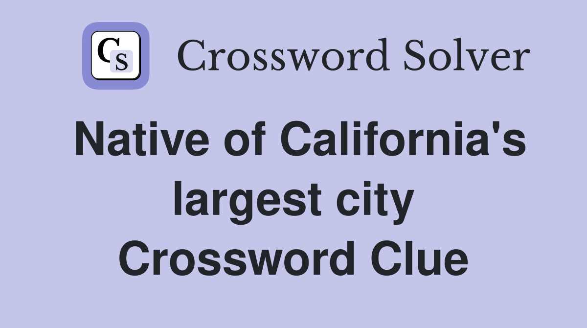 Native of California's largest city Crossword Clue