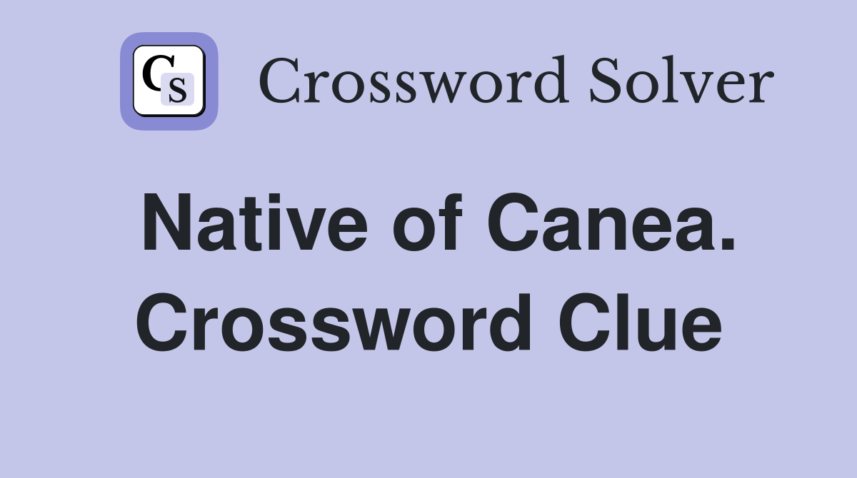 Native of Canea. Crossword Clue