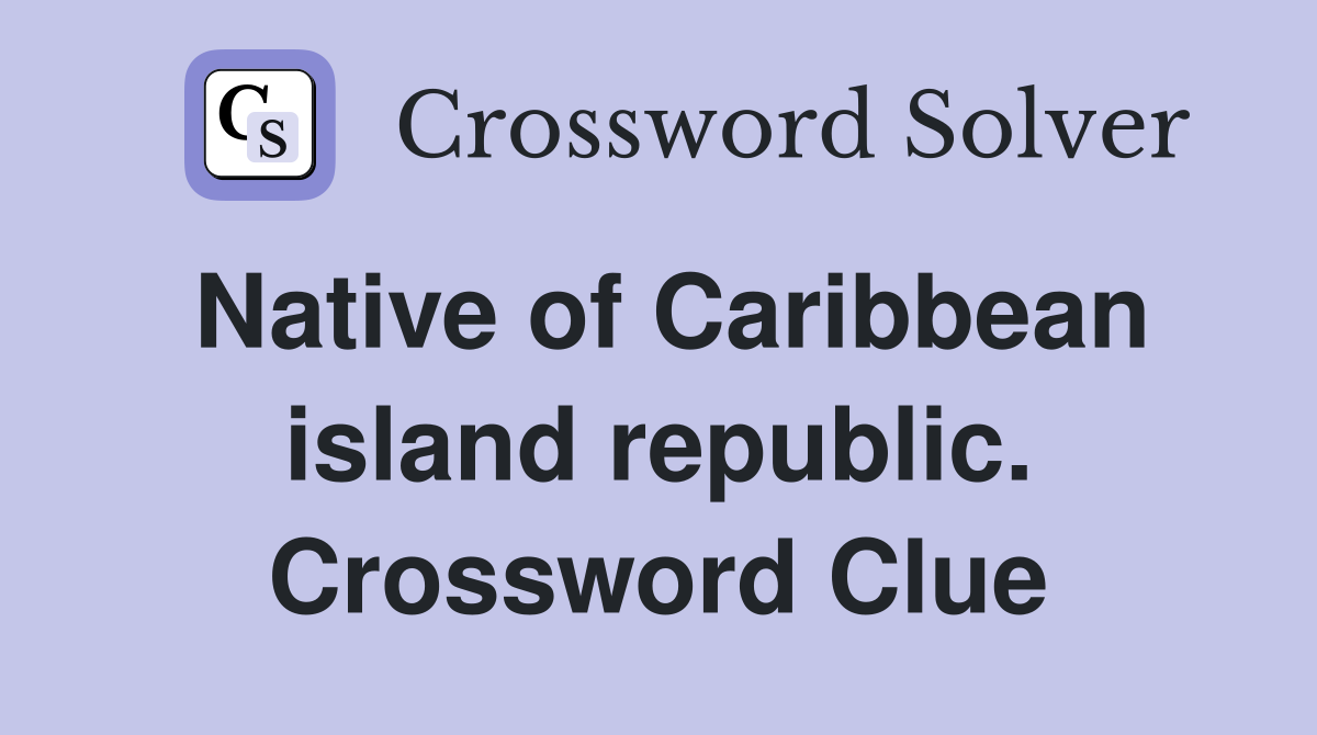 Native of Caribbean island republic. Crossword Clue