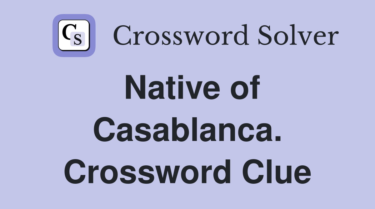 Native of Casablanca. Crossword Clue
