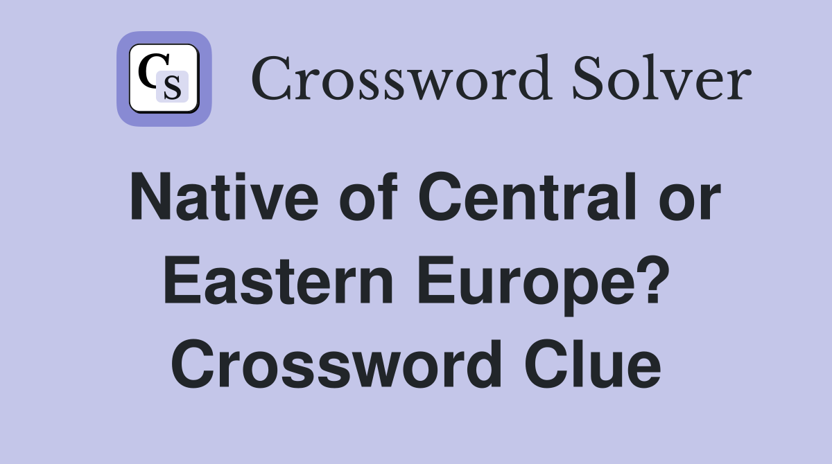 Native of Central or Eastern Europe? Crossword Clue