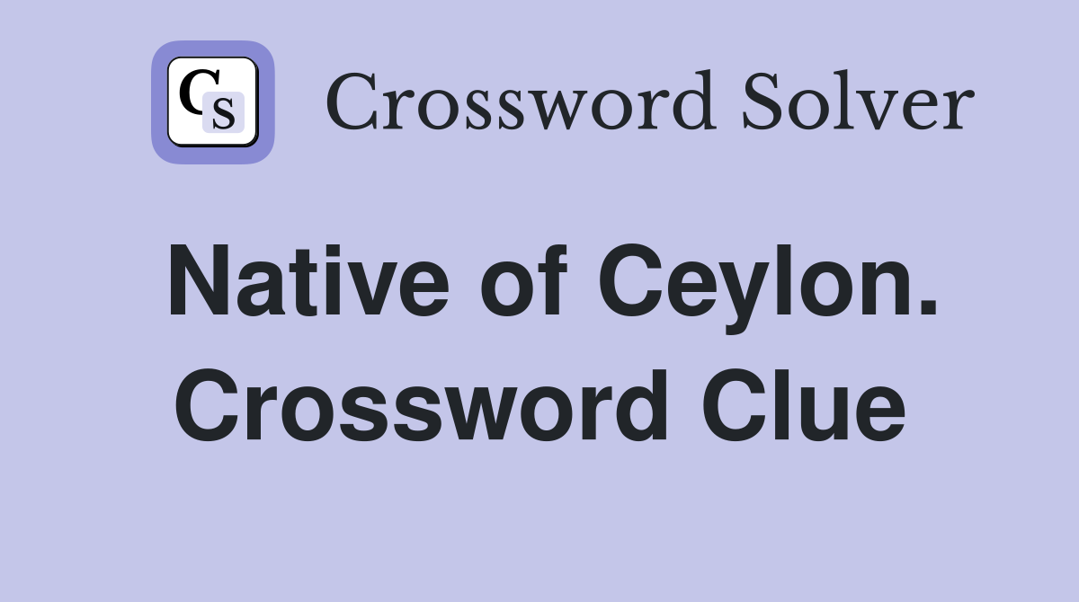Native of Ceylon. Crossword Clue