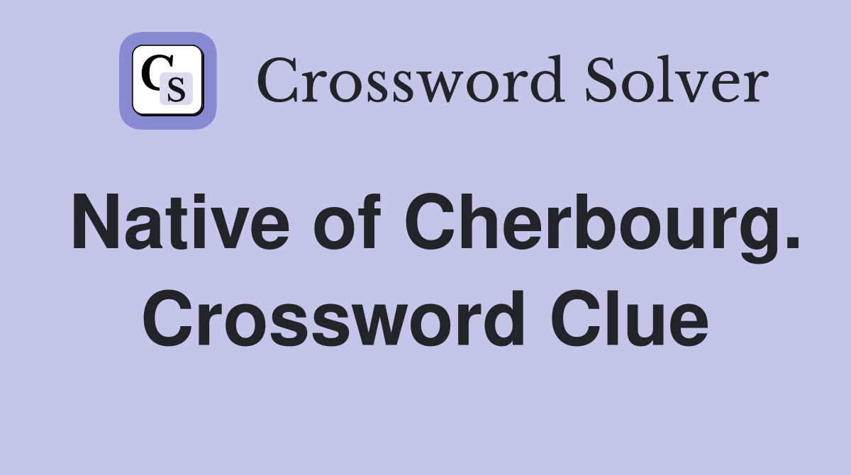 Native of Cherbourg. Crossword Clue