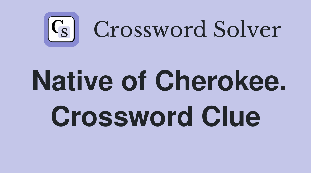 Native of Cherokee. Crossword Clue