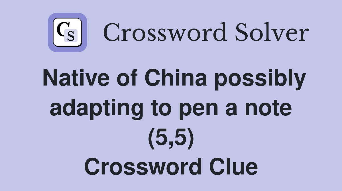 Native of China possibly adapting to pen a note (5,5) Crossword Clue