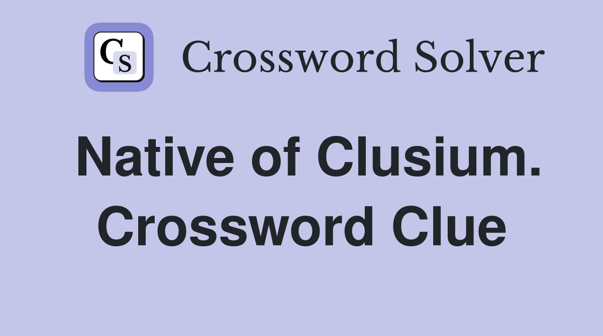 Native of Clusium. Crossword Clue