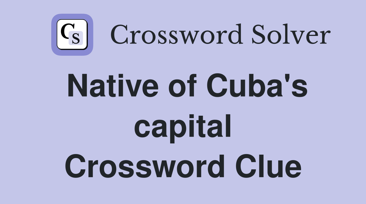 Native of Cuba's capital Crossword Clue